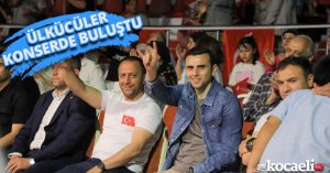 ÜLKÜCÜLER KONSERDE BULUŞTU