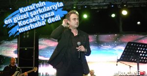 Kutsi’nin en güzel şarkılarıyla  Kocaeli yaza ‘merhaba’ dedi