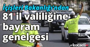 İçişleri Bakanlığı'ndan 81 il valiliğine bayram genelgesi