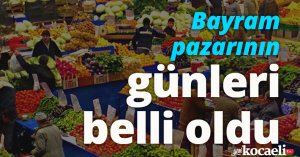 Bayram pazarının günleri belli oldu