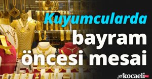 Kuyumcularda bayram öncesi mesai