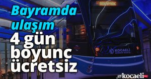 Bayramda ulaşım 4 gün boyunca ücretsiz