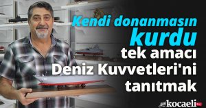 Kendi donanmasını kurdu, tek amacı Deniz Kuvvetleri'ni tanıtmak