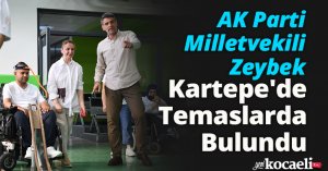 AK Parti Milletvekili Zeybek Kartepe'de Temaslarda Bulundu