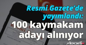 Resmi Gazete’de yayımlandı: 100 kaymakam adayı alınıyor