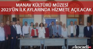 MANAV KÜLTÜRÜ MÜZESİ 2023’ÜN İLK AYLARINDA HİZMETE AÇILACAK