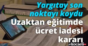 Yargıtay son noktayı koydu: Uzaktan eğitimde ücret iadesi kararı
