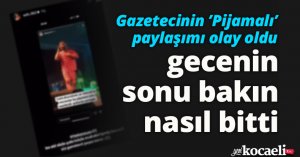 Gazetecinin ’Pijamalı’ paylaşımı olay oldu, gecenin sonu bakın nasıl bitti