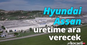 Hyundai Assan üretime ara verecek 