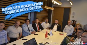 İMEAK DTO KOCAELİ’DEN LOJİSTİK KÖYE DESTEK