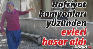 Hafriyat kamyonları yüzünden evleri hasar aldı