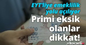 EYT'liye emeklilik yolu açılıyor... Primi eksik olanlar dikkat!
