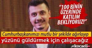 “100 BİNİN ÜZERİNDE KATILIM BEKLİYORUZ!”