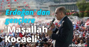  Erdoğan' dan gençlere 'Maşallah Kocaeli' 