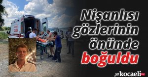 Nişanlısı gözlerinin önünde boğuldu