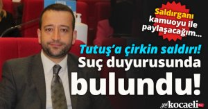 Tutuş’a çirkin saldırı!