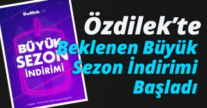 Özdilek’te Beklenen Büyük Sezon İndirimi Başladı