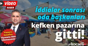 İddialar sonrası oda başkanları kefken pazarına gitti!