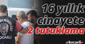 16 yıllık cinayete 2 tutuklama