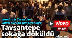 Avrupa şampiyonu Ceren için Tavşantepe’de coşkulu karşılama 