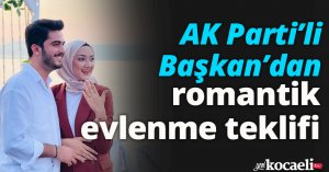 AK Parti'li Başkan'dan romantik evlenme teklifi