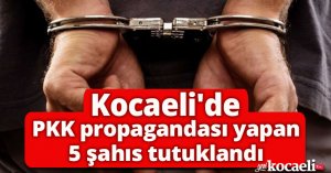 Kocaeli'de PKK propagandası yapan 5 şahıs tutuklandı