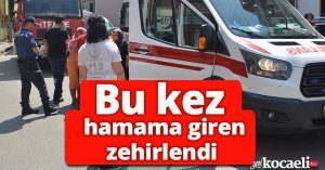 Bu kez hamama giren zehirlendi