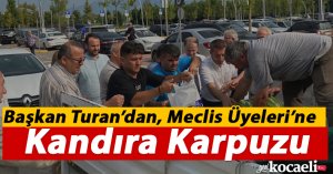Başkan Turan'dan Meclis Üyeleri'ne Kandıra karpuzu ikramı