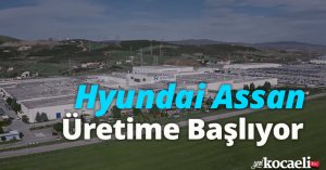 Hyundai Assan Üretime Başlıyor