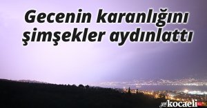 Gecenin karanlığını şimşekler aydınlattı