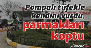 Pompalı tüfekle kendini vurdu, parmakları koptu