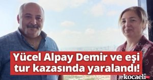 Yücel Alpay Demir ve eşi tur kazasında yaralandı!