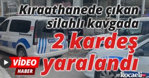 Kıraathanede çıkan silahlı kavgada 2 kardeş yaralandı