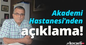 Akademi Hastanesi'nden açıklama!