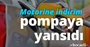 Motorine indirim pompaya yansıdı... 