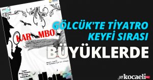 GÖLCÜK'TE TİYATRO KEYFİ SIRASI BÜYÜKLERDE