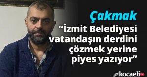 Çakmak: “İzmit Belediyesi vatandaşın  derdini çözmek yerine piyes yazıyor”