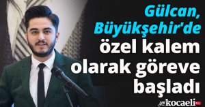 Gülcan, Büyükşehir'de özel kalem olarak göreve başladı