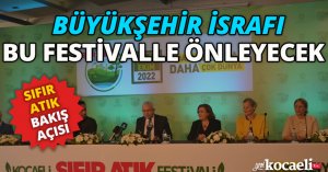 BÜYÜKŞEHİR İSRAFI BU FESTİVALLE ÖNLEYECEK