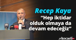 Hep iktidar olduk olmaya da devam edeceğiz