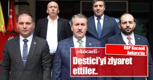BBP Kocaeli İl Başkanlığı heyeti Ankara'da