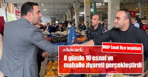 MHP İzmit İlçe teşkilatı 8 günde 10 esnaf ve mahalle ziyareti gerçekleştirdi