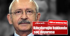 EGM ve Jandarma'dan Kemal Kılıçdaroğlu hakkında suç duyurusu