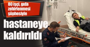Lojistik firmasında çalışan 80 işçi, gıda zehirlenmesi şüphesiyle hastaneye kaldırıldı