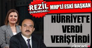 MHP'Lİ ESKİ BAŞKAN HÜRRİYET'E VERDİ VERİŞTİRDİ