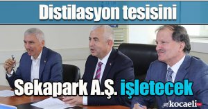 Distilasyon tesisini Sekapark A.Ş. işletecek
