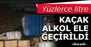 Yüzlerce litre kaçak alkol ele geçirildi