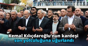 Kemal Kılıçdaroğlu’nun kardeşi son yolculuğuna uğurlandı