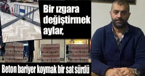 Çakmak: “Bir ızgara değiştirmek aylar, beton bariyer koymak bir saat sürdü”