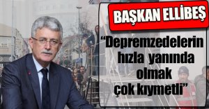 Ellibeş: “Depremzedelerin hızla  yanında olmak çok kıymetli”